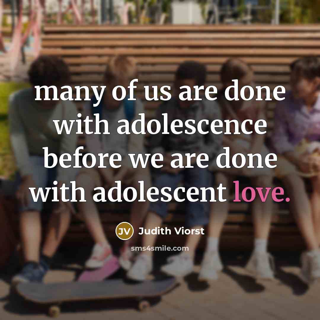 “many of us are done with adolescence before we are…” quote by Judith Viorst