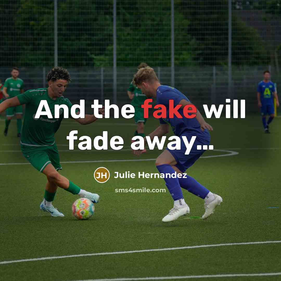 “And the fake will fade away....…” quote by Julie Hernandez