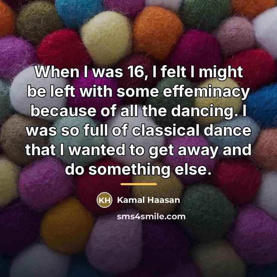 “When I was 16, I felt I might be left…” quote by Kamal Haasan