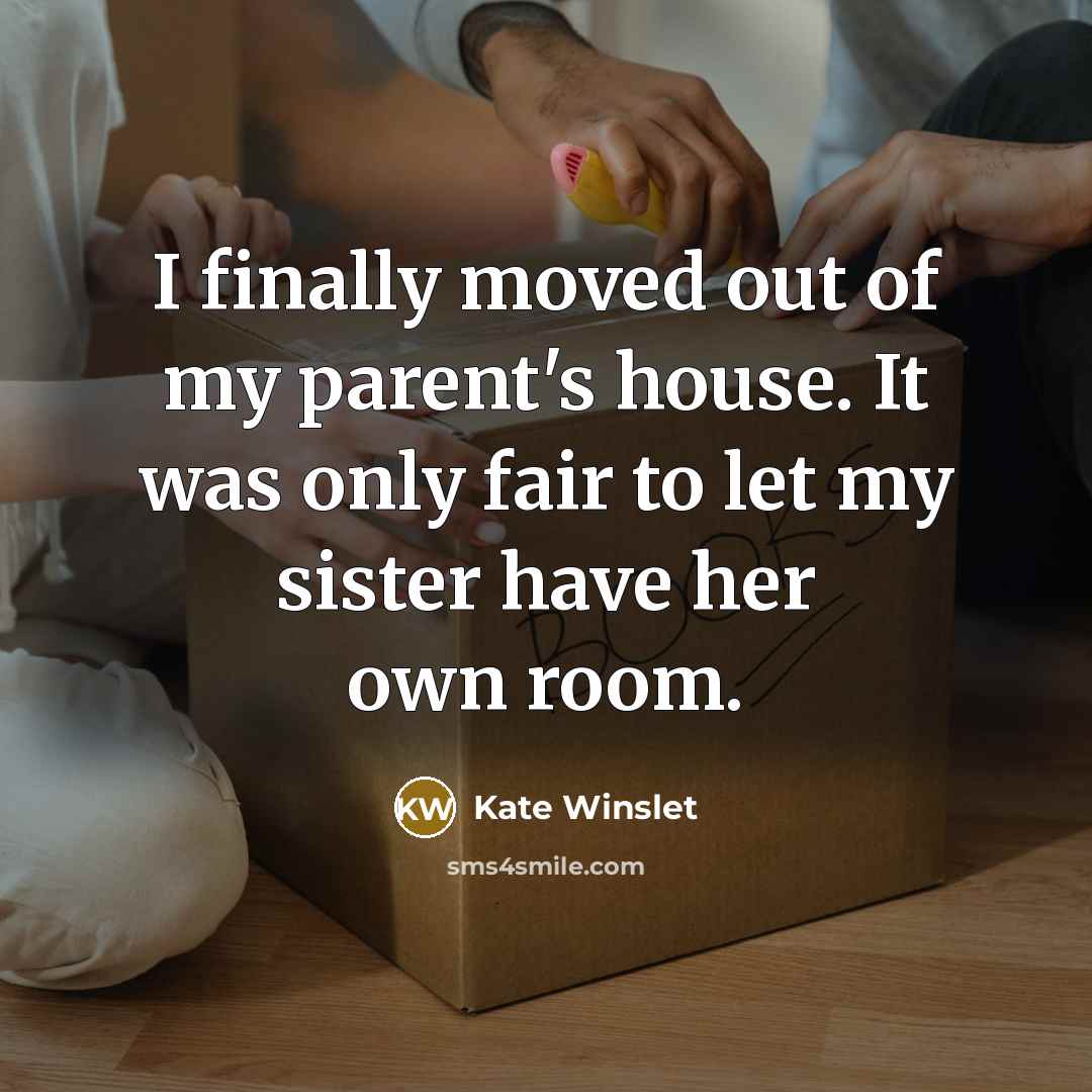 “I finally moved out of my parent's house. It was…” quote by Kate Winslet