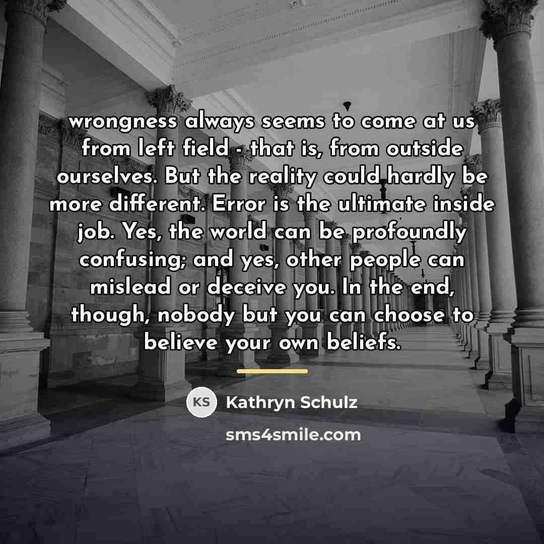 “wrongness always seems to come at us from left field…” quote by Kathryn Schulz