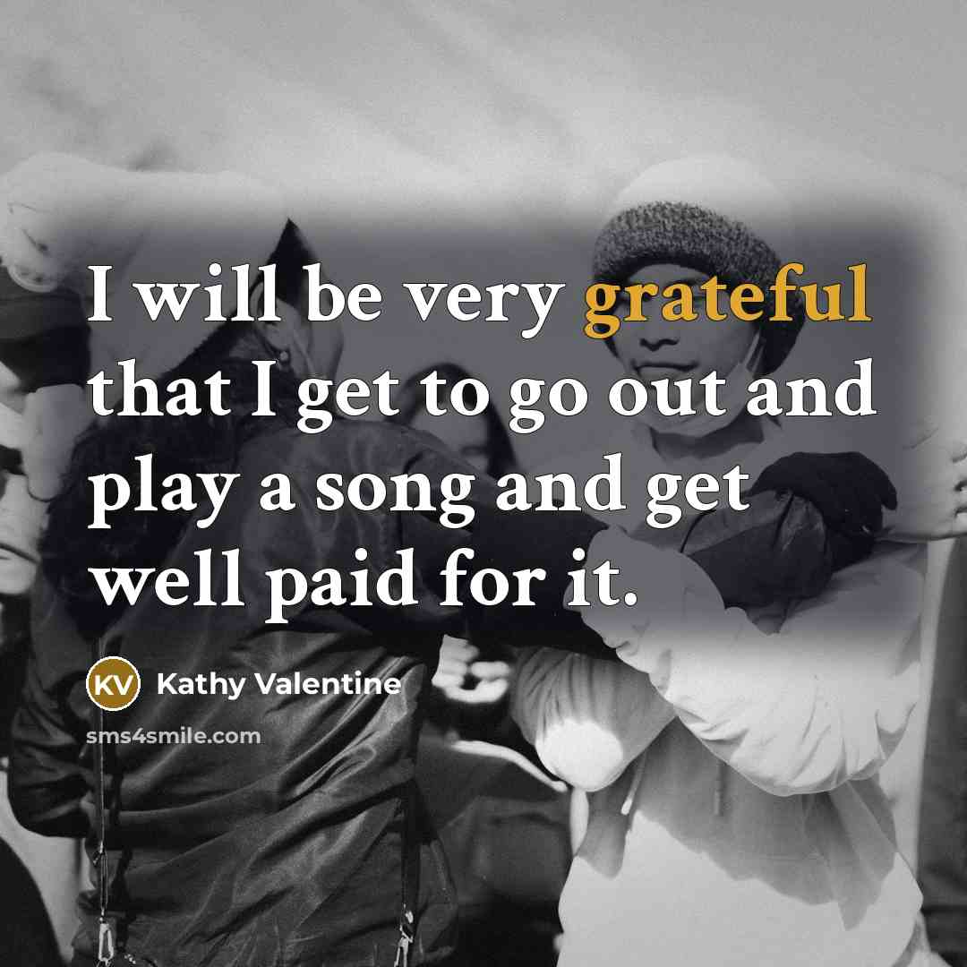 “I will be very grateful that I get to go…” quote by Kathy Valentine
