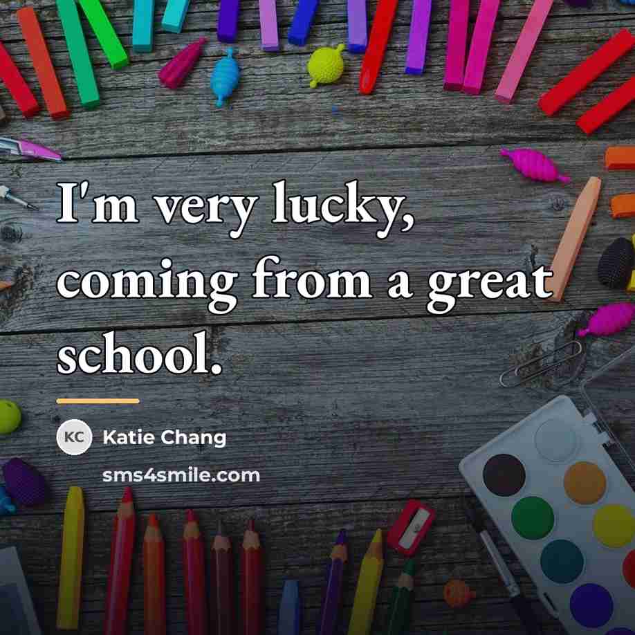 “I'm very lucky, coming from a great school.…” quote by Katie Chang