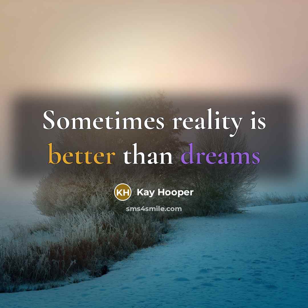 “Sometimes reality is better than dreams” quote by Kay Hooper