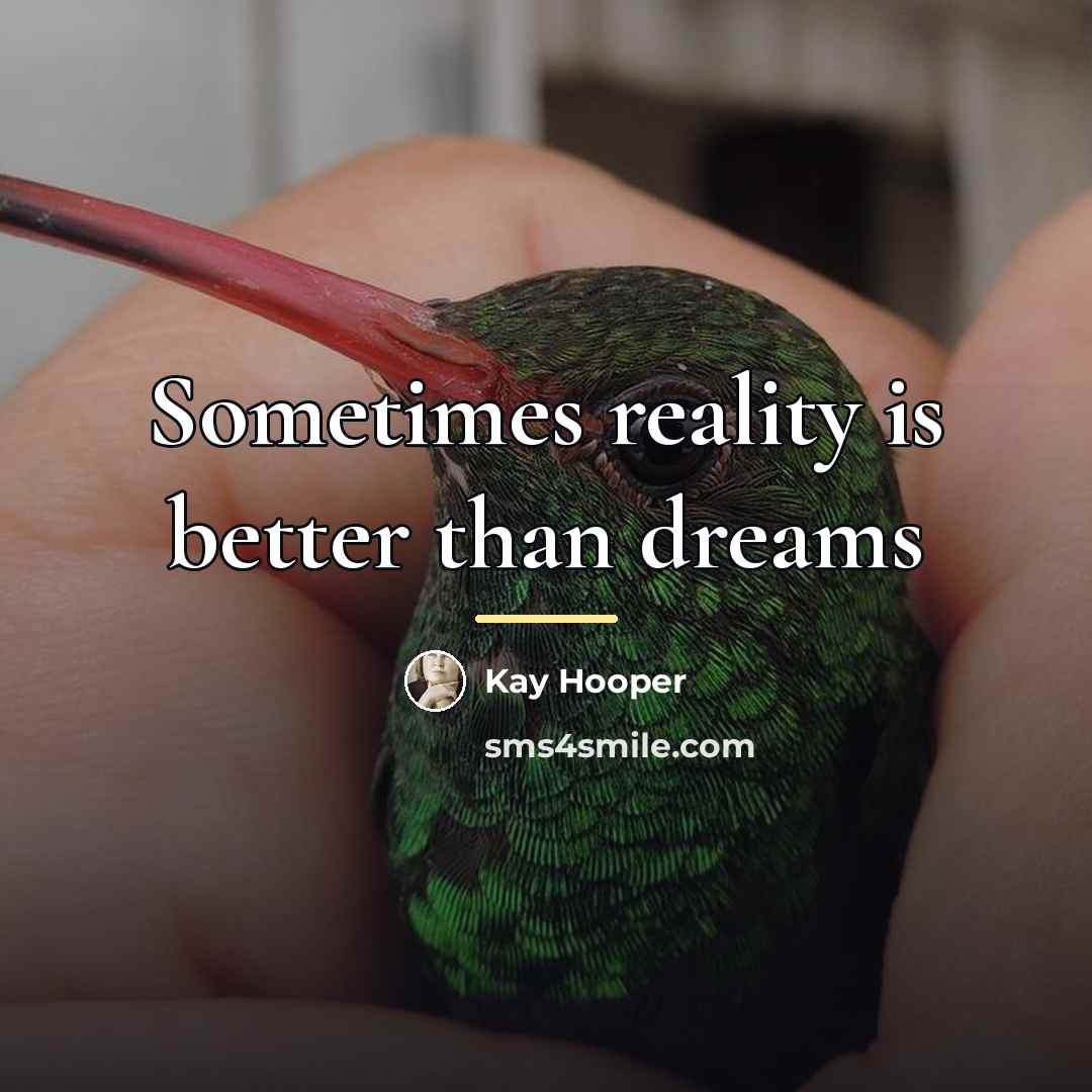 “Sometimes reality is better than dreams…” quote by Kay Hooper