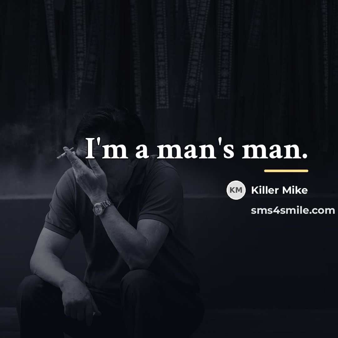 “I'm a man's man.…” quote by Killer Mike