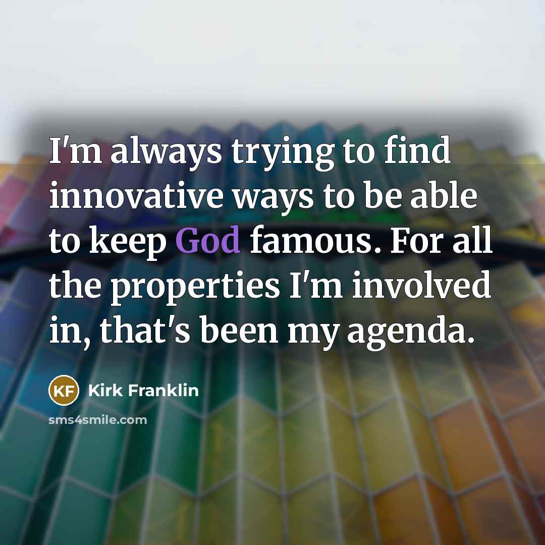 “I'm always trying to find innovative ways to be able…” quote by Kirk Franklin