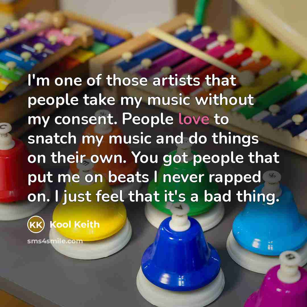 “I'm one of those artists that people take my music…” quote by Kool Keith