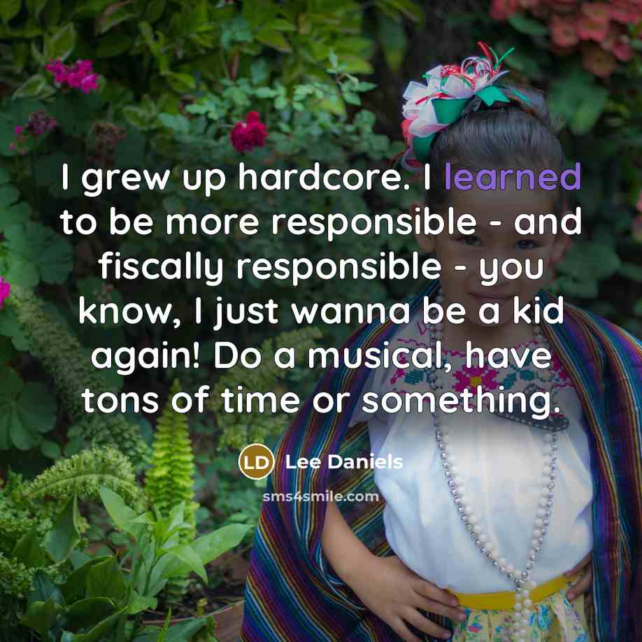 “I grew up hardcore. I learned to be more responsible…” quote by Lee Daniels