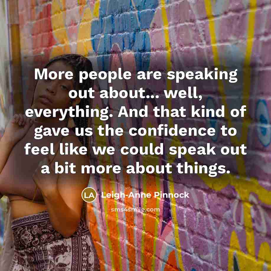 “More people are speaking out about... well, everything. And that…” quote by Leigh-Anne Pinnock