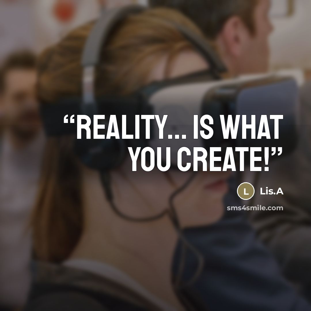 “REALITY... is what you create!” quote by Lis.A