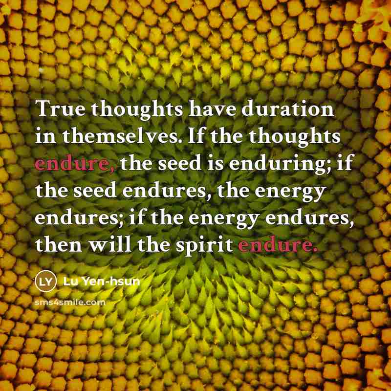 “True thoughts have duration in themselves. If the thoughts endure,…” quote by Lu Yen-hsun