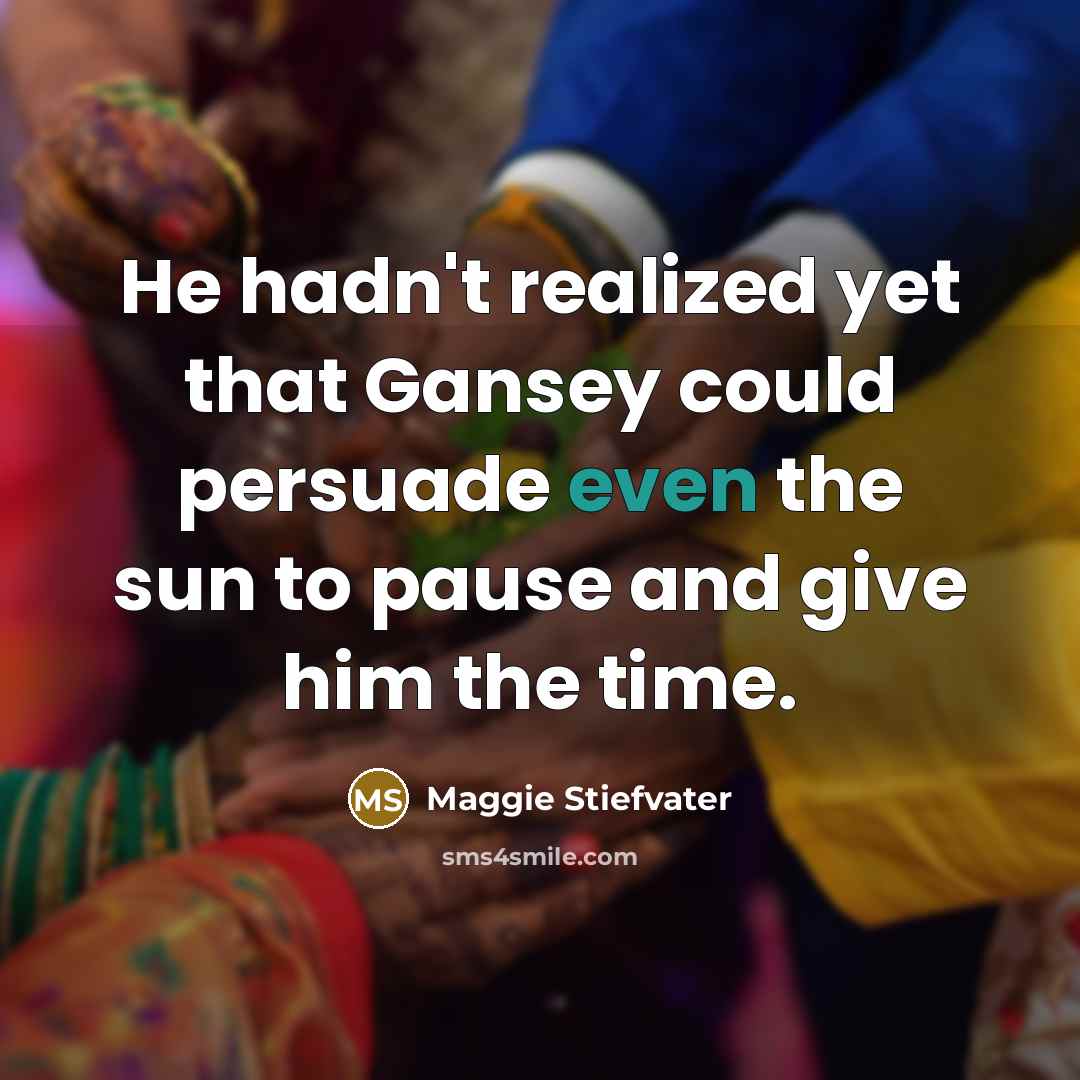 “He hadn't realized yet that Gansey could persuade even the…” quote by Maggie Stiefvater