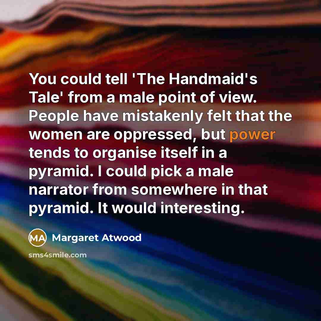 “You could tell 'The Handmaid's Tale' from a male point…” quote by Margaret Atwood
