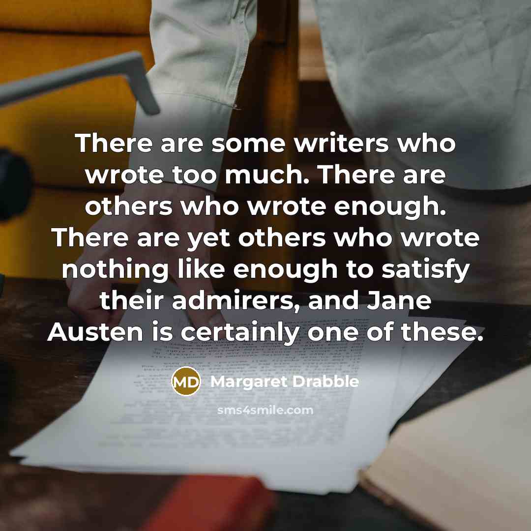 “There are some writers who wrote too much. There are…” quote by Margaret Drabble