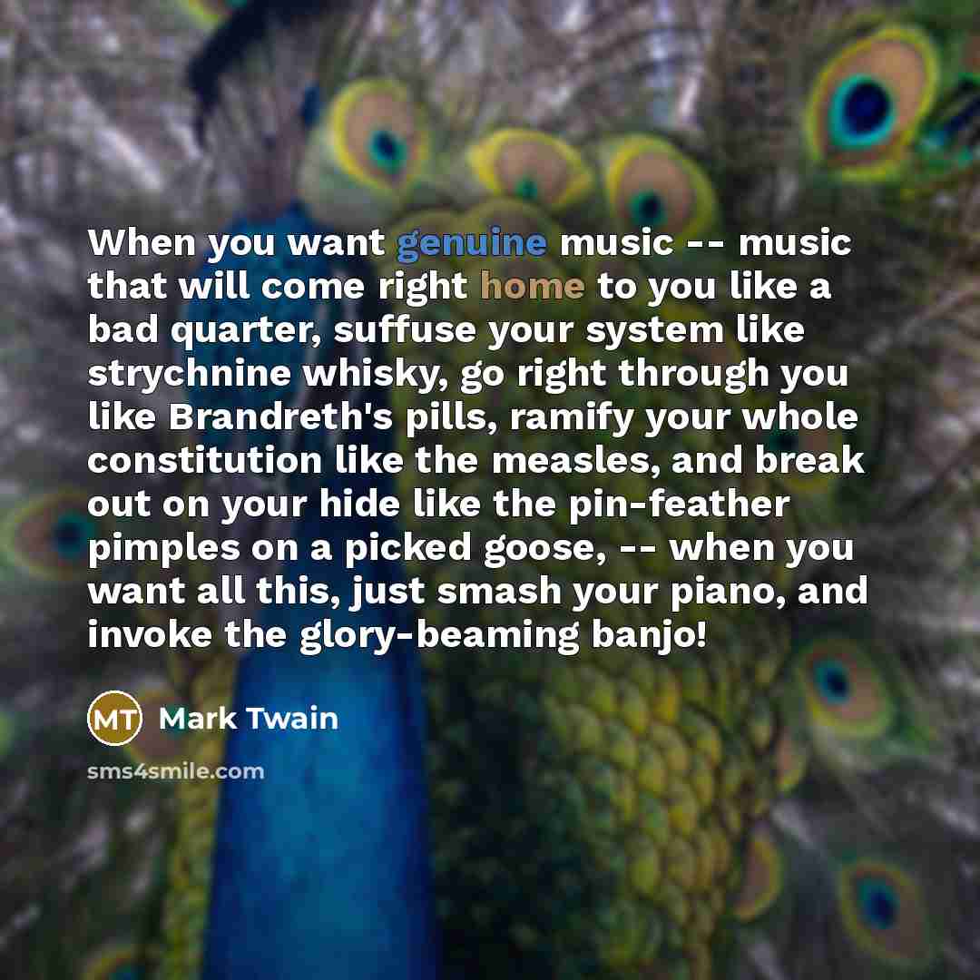“When you want genuine music -- music that will come…” quote by Mark Twain