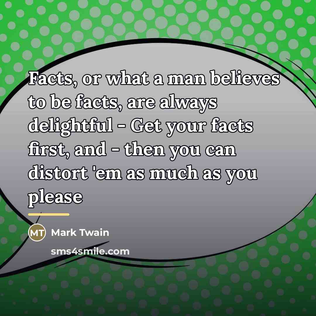 “Facts, or what a man believes to be facts, are…” quote by Mark Twain