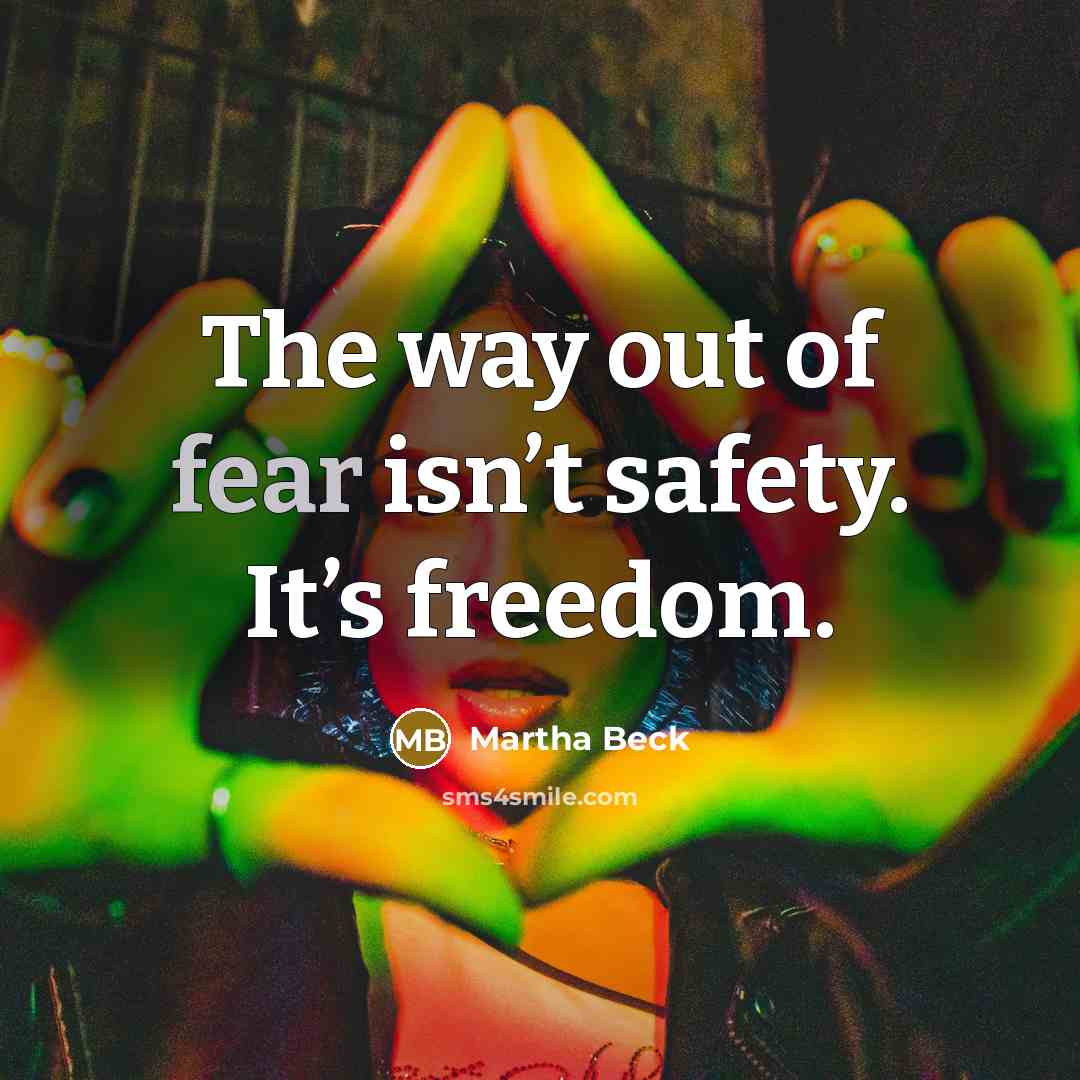 “The way out of fear isn’t safety. It’s freedom.…” quote by Martha Beck