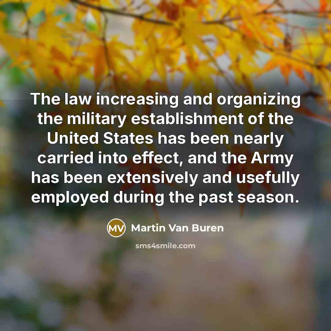 “The law increasing and organizing the military establishment of the…” quote by Martin Van Buren