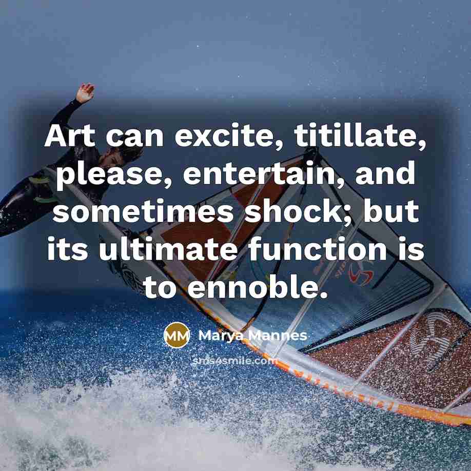“Art can excite, titillate, please, entertain, and sometimes shock; but…” quote by Marya Mannes