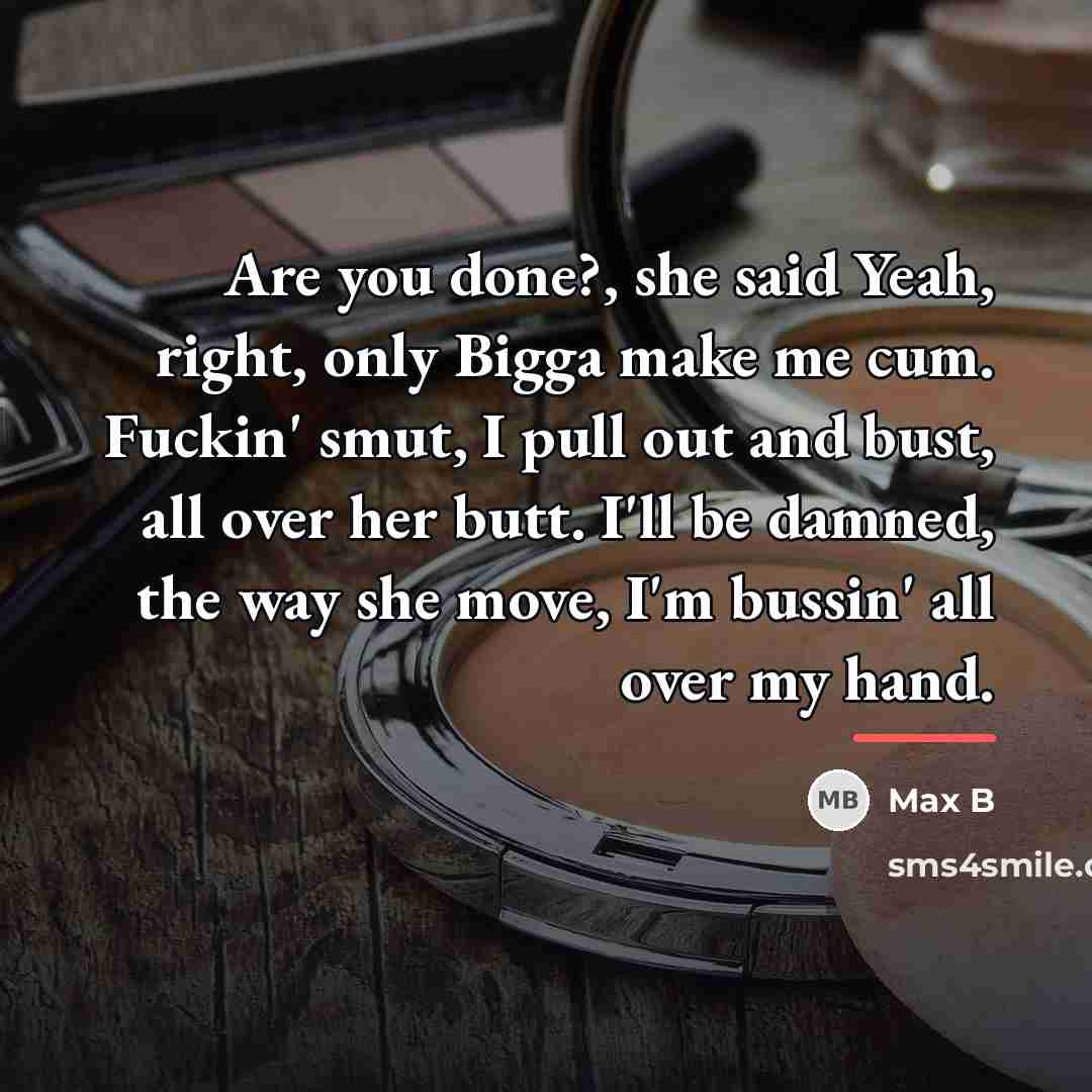 “Are you done?, she said Yeah, right, only Bigga make…” quote by Max B