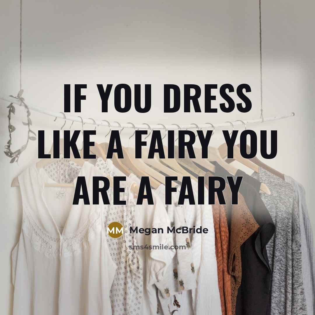 “If you dress like a fairy you are a fairy” quote by Megan McBride