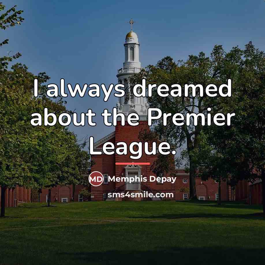 “I always dreamed about the Premier League.…” quote by Memphis Depay