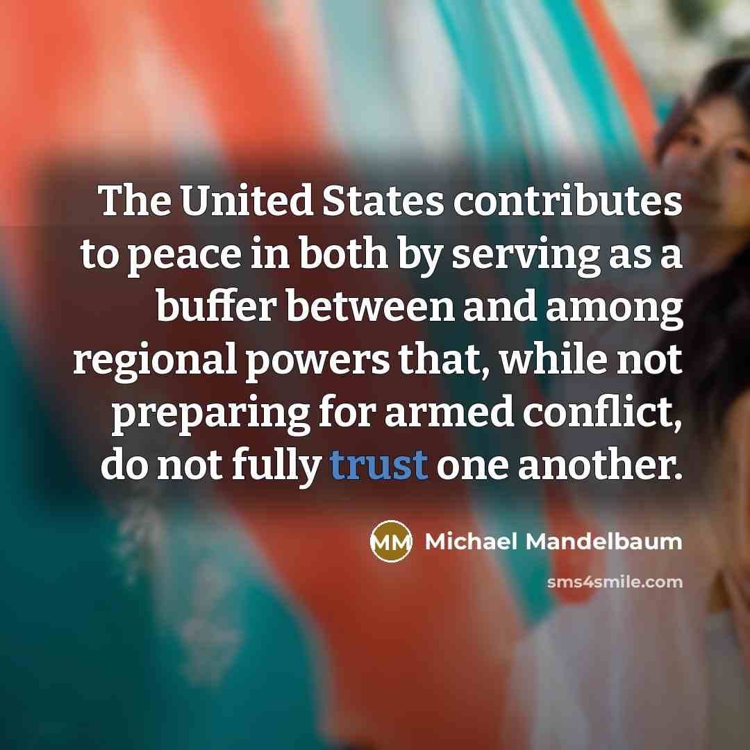 “The United States contributes to peace in both by serving…” quote by Michael Mandelbaum