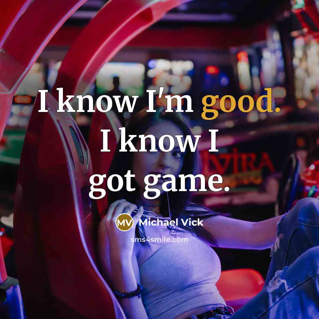 “I know I'm good. I know I got game.” quote by Michael Vick