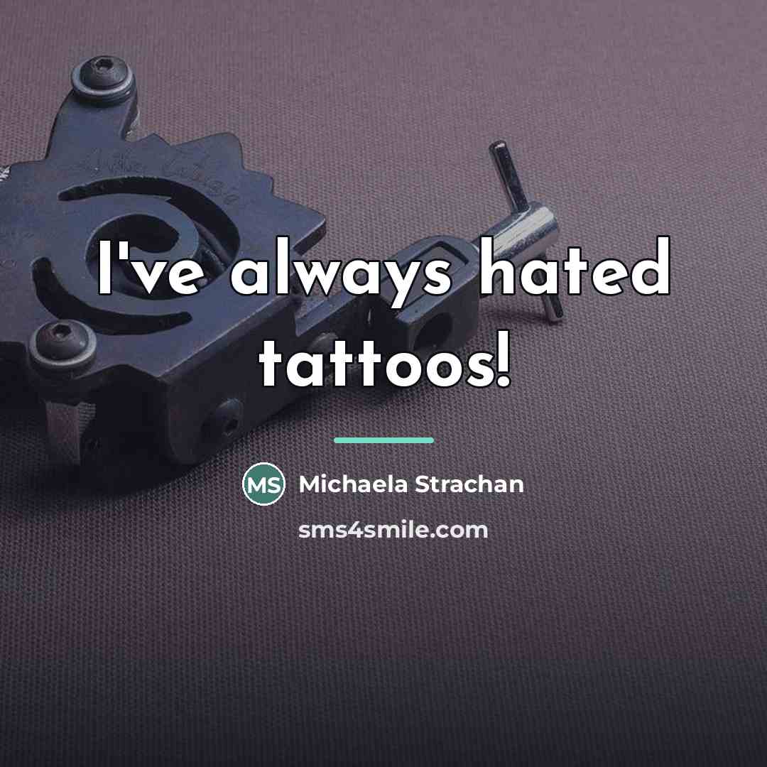 “I've always hated tattoos!…” quote by Michaela Strachan