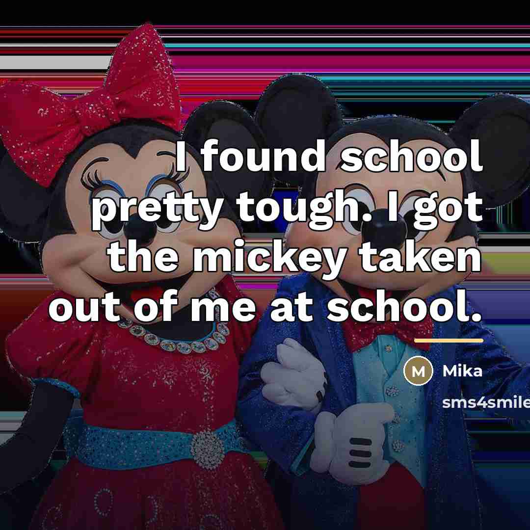 “I found school pretty tough. I got the mickey taken…” quote by Mika