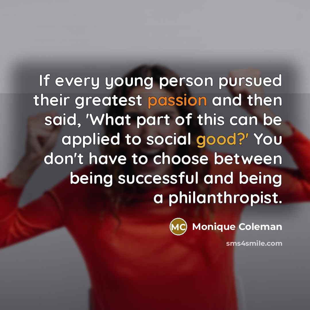 “If every young person pursued their greatest passion and then…” quote by Monique Coleman