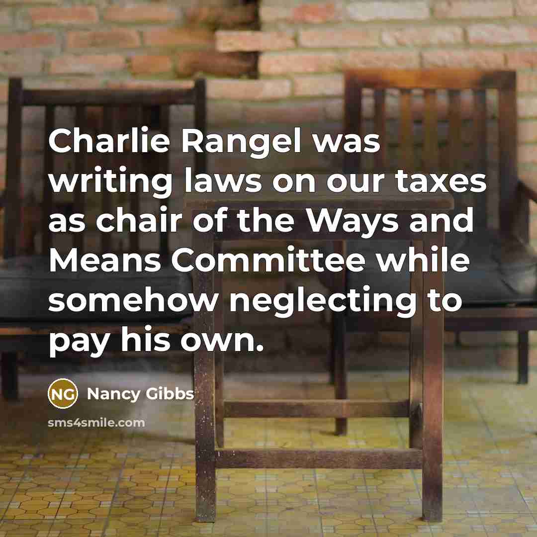 “Charlie Rangel was writing laws on our taxes as chair…” quote by Nancy Gibbs