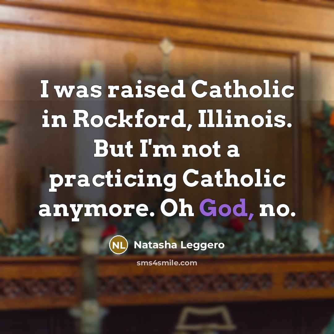 “I was raised Catholic in Rockford, Illinois. But I'm not…” quote by Natasha Leggero