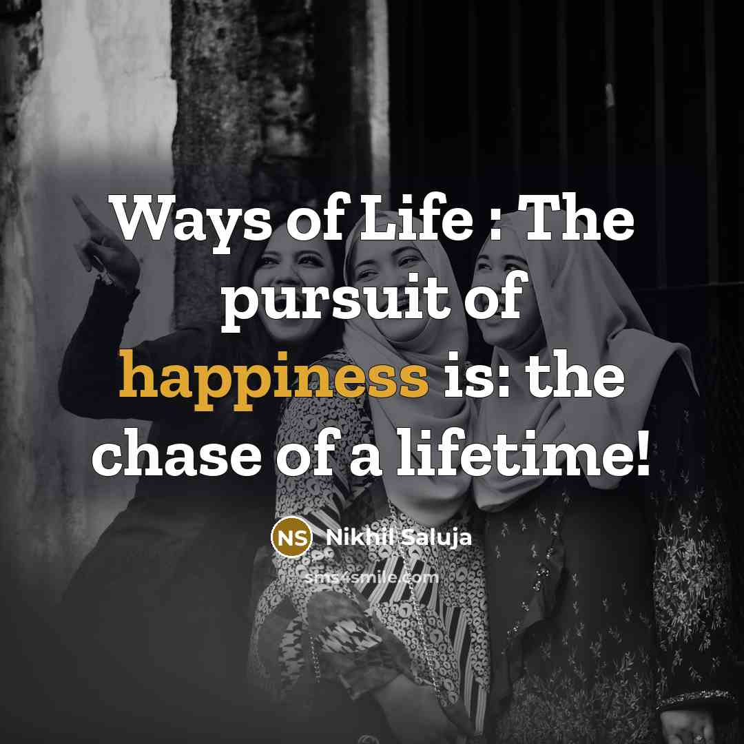 “Ways of Life : The pursuit of happiness is: the…” quote by Nikhil Saluja