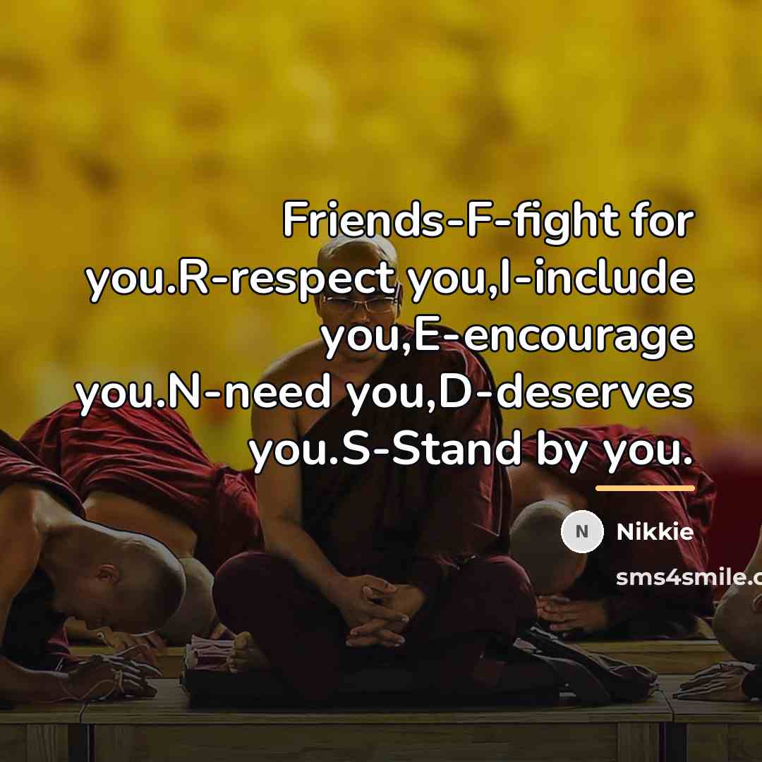 “Friends-F-fight for you.R-respect you,I-include you,E-encourage you.N-need you,D-deserves you.S-Stand by you.…” quote by Nikkie