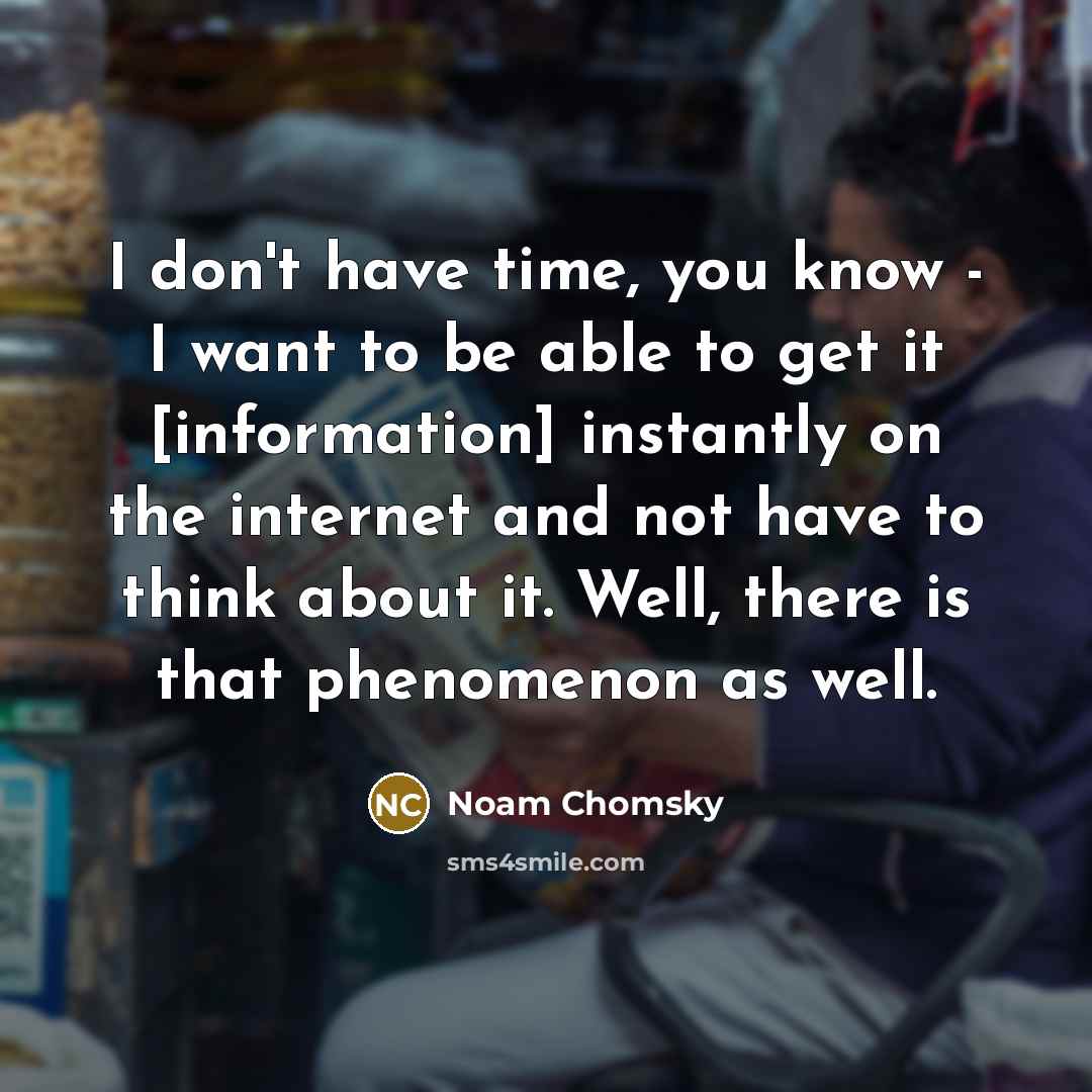 “I don't have time, you know - I want to…” quote by Noam Chomsky