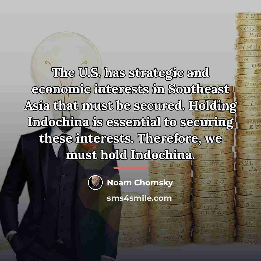 “The U.S. has strategic and economic interests in Southeast Asia…” quote by Noam Chomsky