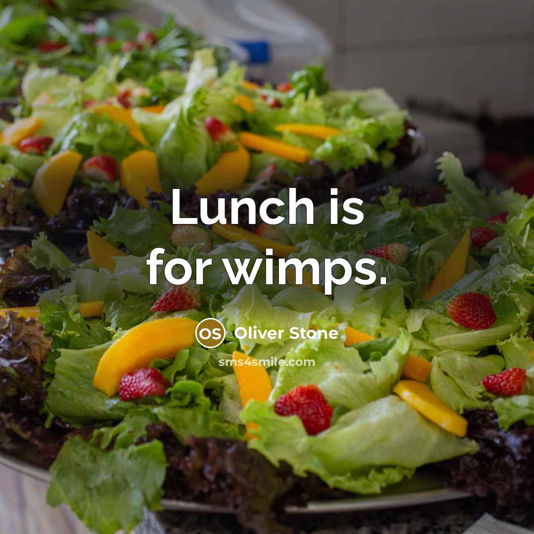 “Lunch is for wimps.” quote by Oliver Stone