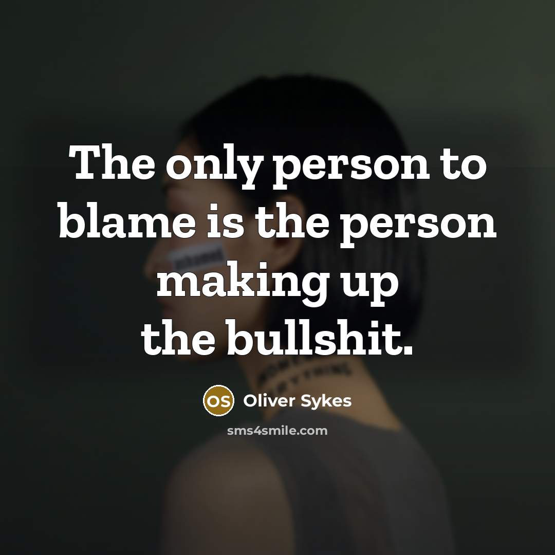 “The only person to blame is the person making up…” quote by Oliver Sykes