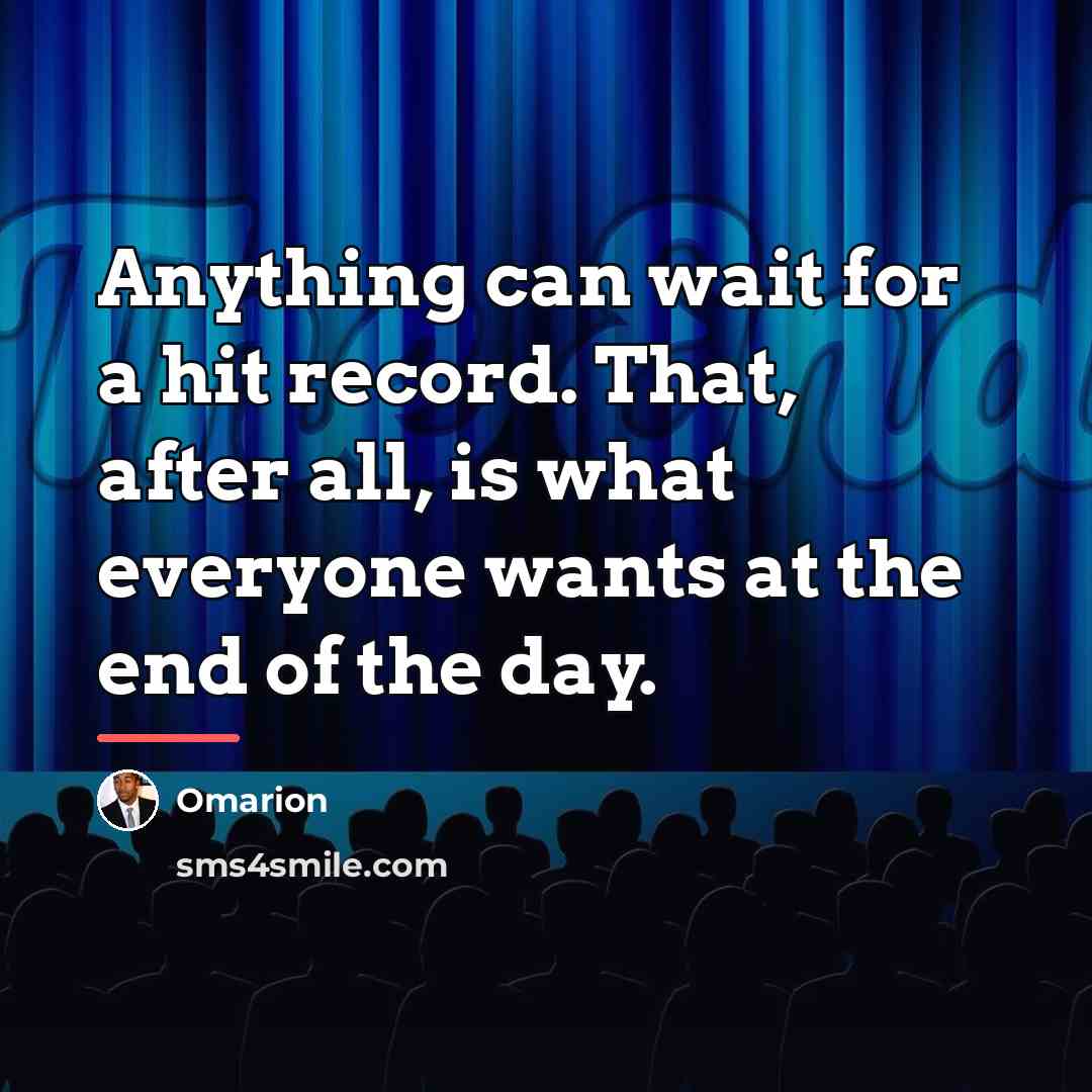 “Anything can wait for a hit record. That, after all,…” quote by Omarion