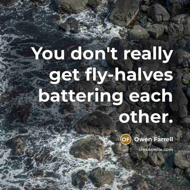 “You don't really get fly-halves battering each other.…” quote by Owen Farrell