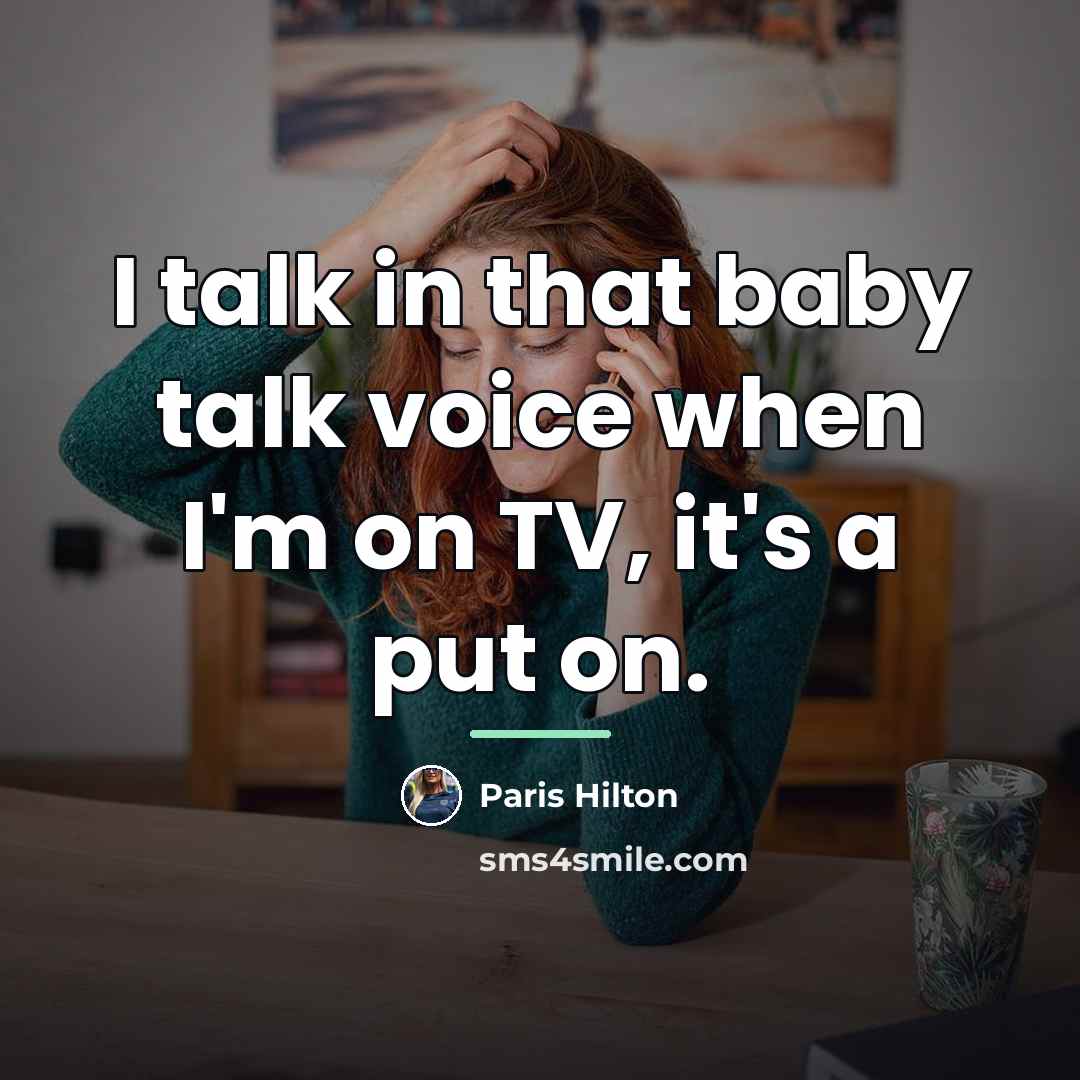 “I talk in that baby talk voice when I'm on…” quote by Paris Hilton