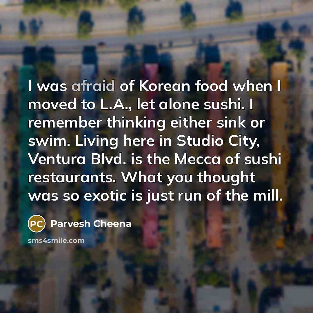 “I was afraid of Korean food when I moved to…” quote by Parvesh Cheena