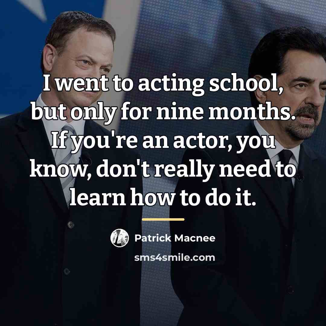 “I went to acting school, but only for nine months.…” quote by Patrick Macnee