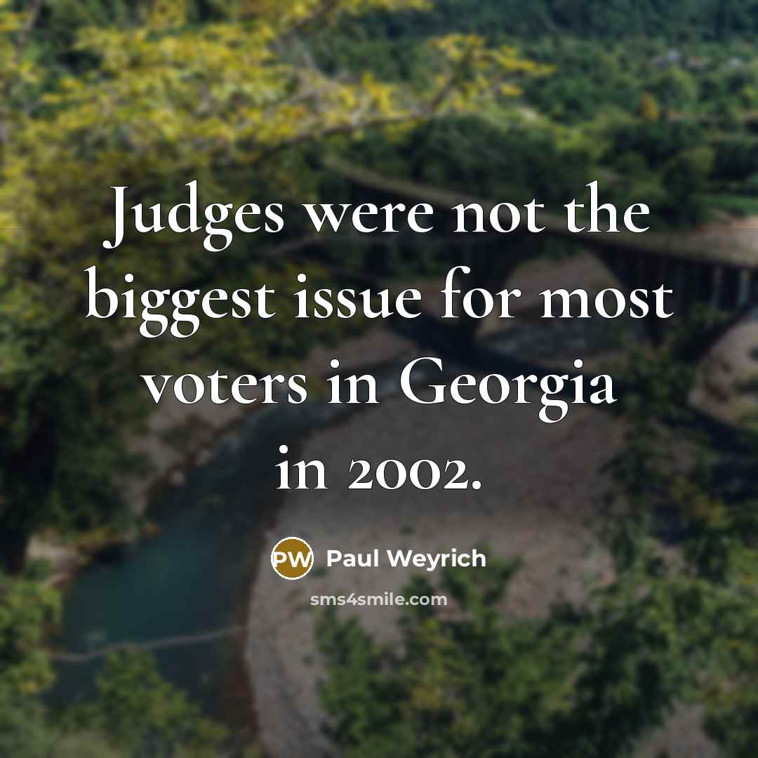 “Judges were not the biggest issue for most voters in…” quote by Paul Weyrich