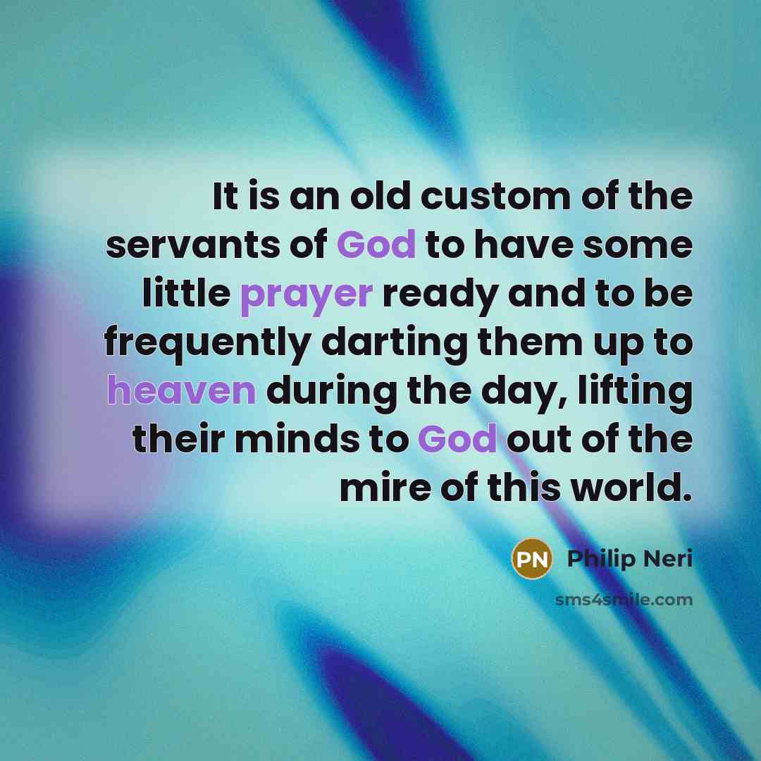“It is an old custom of the servants of God…” quote by Philip Neri