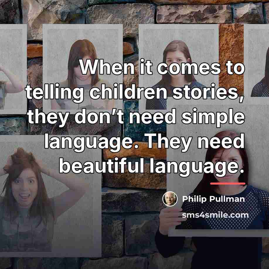 “When it comes to telling children stories, they don’t need…” quote by Philip Pullman