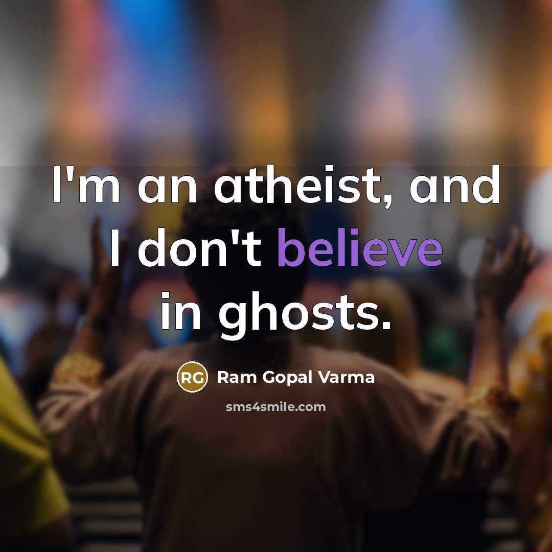 “I'm an atheist, and I don't believe in ghosts.…” quote by Ram Gopal Varma