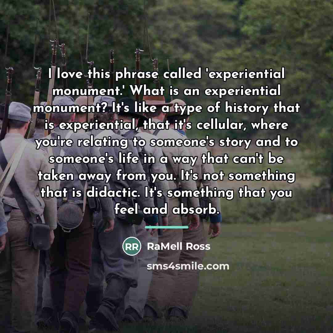 “I love this phrase called 'experiential monument.' What is an…” quote by RaMell Ross